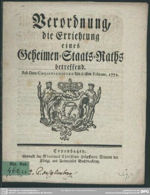 Verordnung die Errichtung eines Geheimen-Staats-Raths betreffend : Sub Dato Christiansburg den 20sten Februar. 1772.