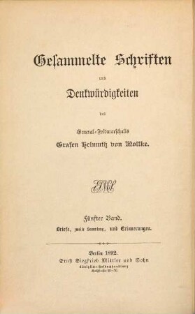 Gesammelte Schriften und Denkwürdigkeiten des General-Feldmarschalls Grafen Helmuth von Moltke, 5, Briefe, zweite Sammlung. Briefe des General-Feldmarschalls Grafen Helmuth von Moltke - zweite Sammlung - und Erinnerungen an ihn