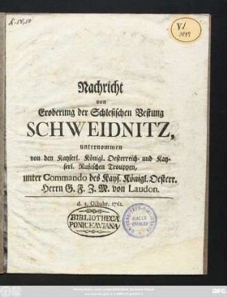 Nachricht von Eroberung der Schlesischen Vestung Schweidnitz, unternommen von den Kayserl. Königl. Oesterreich- und Kayserl. Rußischen Trouppen, unter Commando des Kays. Königl. Oesterr. Herrn G. F. Z. M. v. Laudon : d. 1. Octobr. 1761.