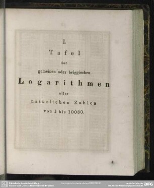 I. Tafel der gemeinen oder briggischen Logarithmen aller natürlichen Zahlen von 1 bis 10080