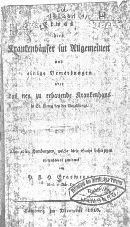 Etwas über Krankenhäuser im Allgemeinen und einige Bemerkungen über das neu zu erbauende Krankenhaus in St. Georg bei der Vogelstange : allen edlen Hamburgern, welche diese Sache beherzigen ehrfurchtsvoll gewidmet