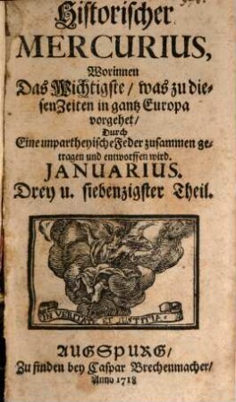 Historischer Mercurius : worinnen das Wichtigste, was zu disen Zeiten in ganz Europa vorgehet, ... zusammen getragen und entworffen wird, 1718,1