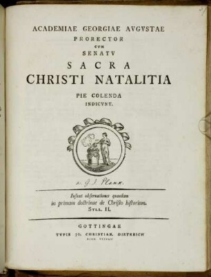 Academiae Georgiae Avgvstae Prorector Cvm Senatv Sacra Christi Natalitia Pie Colenda Indicvnt : Insunt obseruationes quaedam in primam doctrinae de Christo historiam. Syll. II