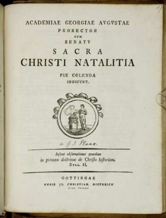 Academiae Georgiae Avgvstae Prorector Cvm Senatv Sacra Christi Natalitia Pie Colenda Indicvnt : Insunt obseruationes quaedam in primam doctrinae de Christo historiam. Syll. II