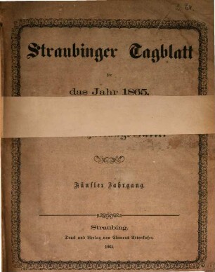 Straubinger Tagblatt : Straubinger Zeitung ; Straubinger Anzeiger ; gegründet 1860, 1865 = Jg. 5