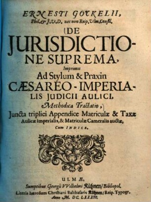De iurisdictione suprema, inprimis ad stylum et praxin Caesareo-imperialis iudicii aulici methodica tractatio