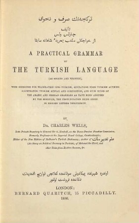 A practical Grammar of the turkish Language (as spoken & written), with exercises for translation into Turkish, quotations from turkish authors illustrating turkish syntax and composition ...