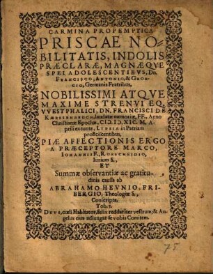 Carmina Propemptica Priscae Nobilitatis, Indolis Praeclarae, Magnaeqve Spei Adolescentibvs, Dn. Francisco, Antonio, & Georgio, Germanis Fratribus ... Francisci De Kaerssenbruch ...