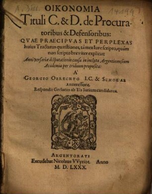 Oikonomia Tituli C. & D. de Procuratoribus & Defensoribus : Qvae Praecipvas Et Perplexas huius Tractatus quaestiones ... breviter explicat ...