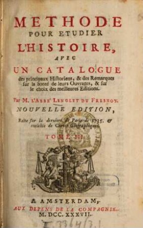 Méthode pour étudier l'histoire : Avec Un Catalogue des principaux Historiens, & des Remarques sur la bonté de leurs Ouvrages, & sur le choix des meilleures Editions, 3