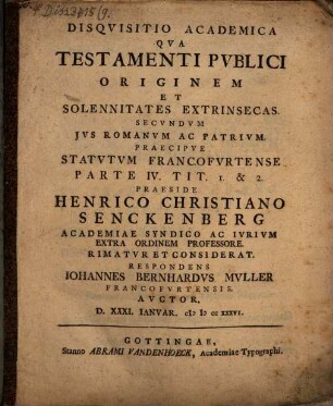 Disqvisitio academica qva testamenti pvblici originem et solennitatates extrinsecas secvndvm jvs romanvm ac patrivm, praecipve statvtvm Francofvrtense