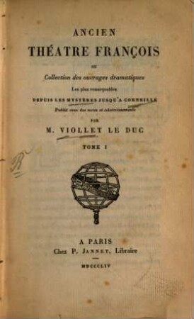 Ancien théâtre françois ou collection des ouvrages dramatiques les plus remarquables depuis les mystères jusqu'à Corneille : avec des notes et éclaircissements, 1