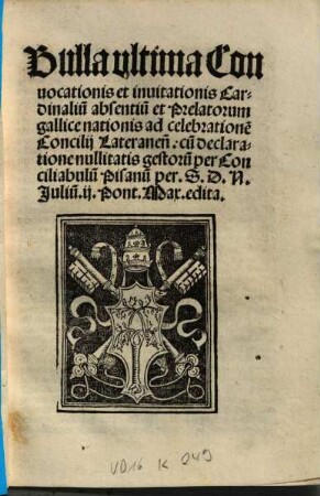 Bulla ultima Convocationis et invitationis Cardinaliu[m] absentiu[m] et Prelatorum gallice nationis ad celebratione[m] Concilii Lateranen[sis] : cu[m] declaratione nullitatis gestoru[m] per Conciliabulu[m] Pisanu[m] ; [Idibus Aprilis]
