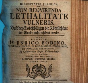 Diss. iur. de non requirenda lethalitate vulneris, Daß bey Todtschlägen die Tödtlichkeit der Wunde nicht erfodert werde