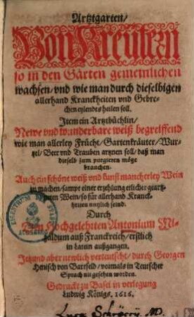 Artztgarten : von Kreutern, so in den Gärten gemeinlichen wachsen, und wie man durch dieselbigen allerhand Kranckheiten und Gebrechen eylendts heilen soll