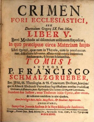 ... Seu Decretalium Gregorij IX. Pont. Max. Liber ... : Brevi Methodo ad discentium utilitatem expositus, In quo præcipuæ circa materiam hujus Libri ..., quæ tum in Theoria, tum in Praxi occurrunt, difficultates solvuntur, allatis etiam contrà sentientium fundamentis, & horum solutionibus, Liber V. Tomus I.. Crimen Fori Ecclesiastici
