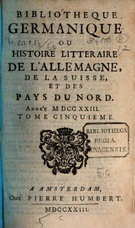 Bibliothèque germanique ou Histoire littéraire de l'Allemagne de la Suisse et des Pays du Nord. 5. 1723