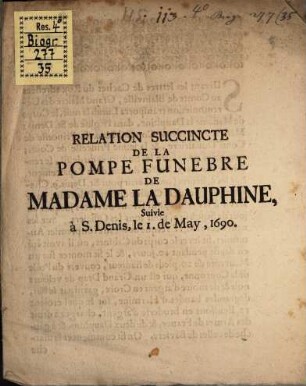 Relation succincte de la pompe funebre de Mad. la Dauphine, suivie à S. Denis, le 1. de Mai, 1690