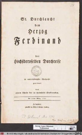 Sr. Durchlaucht dem Herzog Ferdinand bei Höchstderoselben Durchreise in unterthänigster Ehrfurcht gewidmet von einem Theile der in Helmstedt Studirenden : Am 21ten März, 1783.