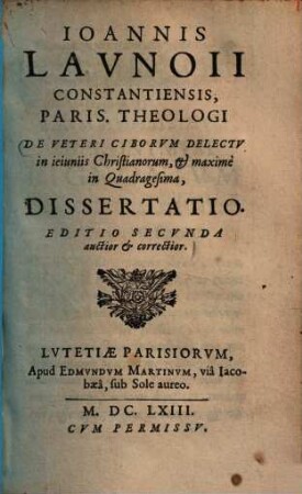 Ioannis Lavnoii Constantiensis, Paris. Theologi De Veteri Ciborvm Delectv in ieiuniis Christianorum : et maximè in Quadragesima, Dissertatio