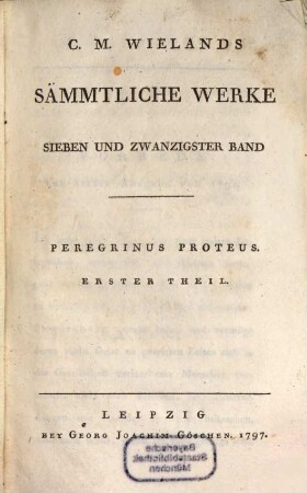 C.M. Wielands Sämmtliche Werke, Sieben Und Zwanzigster Band. Peregrinus Protheus