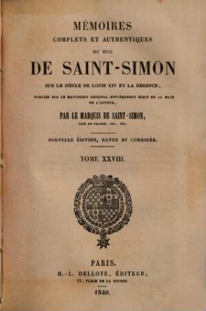 Mémoires complets et authentiques du duc de Saint-Simon sur le siècle de Louis XIV et la Régence. 28