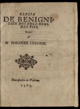 ELEGIA || DE BENIGNI=||TATE DEI ERGA HOMI=||NES PIOS,|| Scripta || A || M: IOHANNE CNOCHIO.||