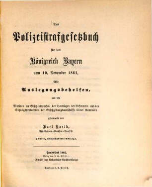 Das Polizeistrafgesetzbuch für das Königreich Bayern vom 10. November 1861 : mit Auslegungsbehelfen, aus den Motiven der Gesetzentwürfe, den Vorträgen der Referenten und den Sitzungsprotokollen der Gesetzgebungsausschüsse beider Kammern