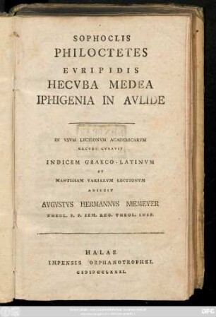 Sophoclis Philoctetes Evripidis Hecvba Medea Iphigenia In Avlide : In Vsvm Lectionvm Academicarvm Recvdi Cvravi ; Indicem Graeco-Latinvm Et Mantissam Variarvm Lectionvm