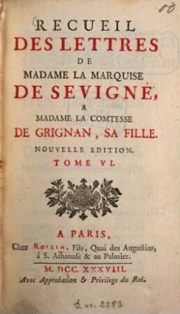 Recueil des lettres de Madame la Marquise de Sévigné à Madame la Comtesse de Grignan, sa fille, 6