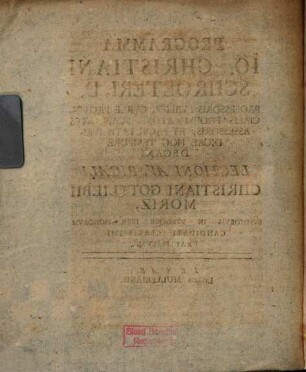 Programma Io. Christiani Schroeteri, D. ... Lectioni Avspicali Christiani Gottliebii Moriz ... Praemissvm