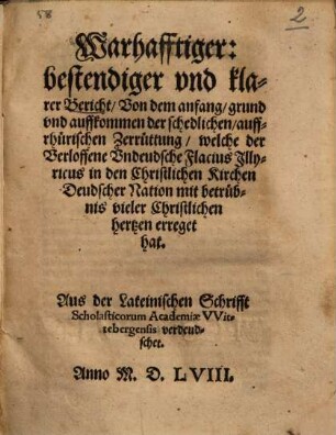 Warhafftiger bestendiger vnd klarer bericht, von dem anfang, grund vnd auffkommen der schedlichen, auffrhürischen Zerrüttung, welche der Verloffene Vndeudsche Flacius Illyvicus ... erreget hat