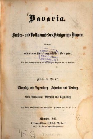 Bavaria : Landes- und Volkskunde des Königreichs Bayern ; mit einer Uebersichtskarte des diesseitigen Bayerns in 15 Blättern, 2 = 4. - 6. Buch. Oberpfalz und Regensburg, Schwaben und Neuburg