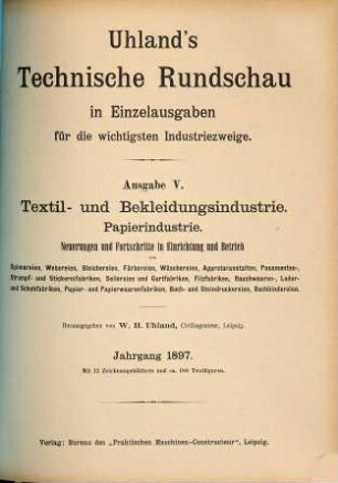 Uhlands technische Rundschau. Ausgabe 5, Textil- und Bekleidungsindustrie, Papierindustrie. 1897