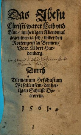 Das Jhesu Christi warer Leib vnd Blut, im heiligen Abendmal gegenwertig sey : wider den Rottengeist zu Bremen, Doct. Albert Hardenberg