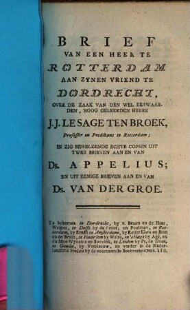 Brief van een Heer t Rotterdam aan zynen vriend te Dordrecht over de zaak van J. J. Le Sage ten Broek : copien uit brieven van Appelius en van der Groe