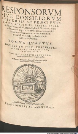 Responsorvm Ivris, Sive Consiliorvm, Partim A Celeberrimis Aliqvot Academiis, Partim à clarissimis Germaniae Iurisconsultis conscriptorum, necdum in publicum editorum, Tomi ..., 4