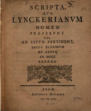 Scripta quae Lynckerianum nomen praeferunt vel ad istud pertinent, edita, plurimum et adhuc ex Mss. edenda