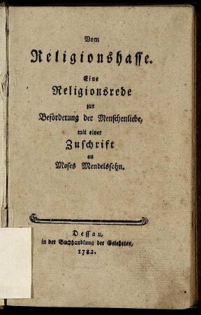 Vom Religionshasse : Eine Religionsrede zur Beförderung der Menschenliebe, mit einer Zuschrift an Moses Mendelssohn