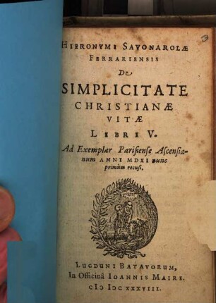 Hieronymi Savonarolae Ferrariensis De Simplicitate Christianae Vitae Libri V.