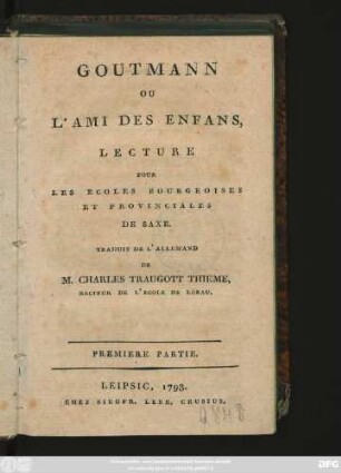 P. 1: Goutmann Ou L'Ami Des Enfans : Lecture Pour Les Ecoles Bourgeoises Et Provinciales De Saxe