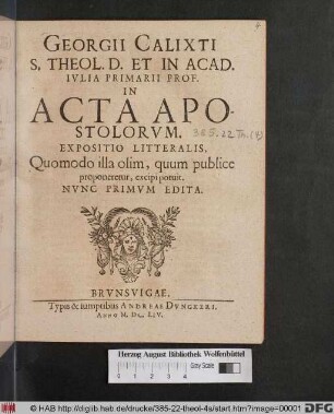 Georgii Calixti S. Theol. D. Et In Acad. Iulia Primarii Prof. In Acta Apostolorum. Expositio Litteralis : Quomodo illa olim, quum publice proponeretur, excipi potuit