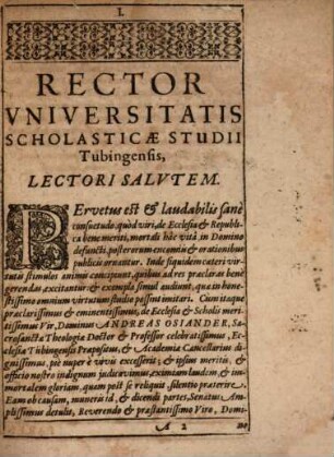 Oratio lugubris In Funere Reverendi & Clarißimi Viri, Domini Andreae Osiandri, S.S. Theologiae Doctoris Eminentissimi, Illustrissimi Principis Wirtembergici Consiliarii prudentissimi, Academiae Tubingensis Professoris dexterrimi, & Cancellarii dignissimi, Ecclesiaeq[ue] Praepositi vigilantissimi, &c. Qui Vicesimo Primo Aprilis, Anni Salutiferi Partus, Supra Millesimum sexcentesimum, septimo decimo, pie in Christo obdormivit, & vicesimo quarto, ibidem in Templo summo, honeste terrae mandatus est : Habita in Aula Theologorum 13. Iunii dicti Anni