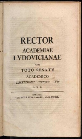 Rector Academiae Lvdovicianae Cvm Toto Senatv Academico Lectissimis Civibus Svis S.D.P.
