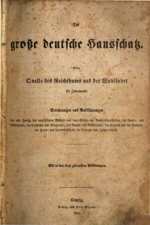 Der große deutsche Hausschatz : eine Quelle des Reichthums und der Wohlfahrt für Jedermann ; Belehrungen und Aufklärungen über alle Zweige des menschlichen Wissens ...