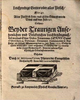 Leichpredigt Gottes uber alles Fleisch, ... : Bey der Traurigen Ansehenlichen und Volckreichen Leichbegängnuß, deß weylund Edlen, Vesten, Fürnemmen Herrn Daniel Oesterreichers zu Berdernaw, Fürnemmen Handelsmanns in Augspurg ...