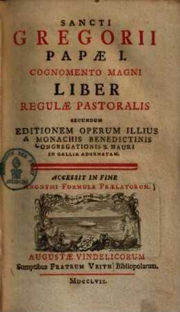 Sancti Gregorii Papae I. Cognomento Magni Liber Regulae Pastoralis : Secundum Editionem Operum Illius A Monachis Benedictinis Congregationis S. Mauri In Gallia Adornatam ; Accessit In Fine Anonymi Formula Praelatorum
