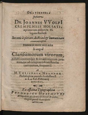 Oratiuncula In funere Dn. Joannis Wolfi[i] Crempensis Holsati, optimarum artium & SS. legum studiosi ...