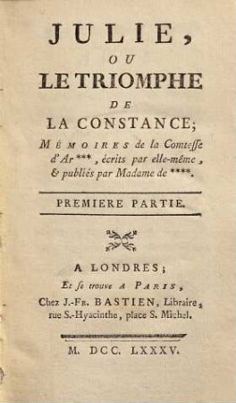 Julie, Ou Le Triomphe De La Constance : Mémoires de la Comtesse d'Ar... , écrits par elle-même et publiés par Madame de .... 1