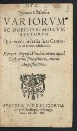 Officina Musica Variorum Ac Nobilissimorum Auctorum. Qui recens in Italia suas Cantiones in lucem ediderunt. Extant Augustae Vindelicorum apud Casparum Flurschütz, civem Augustanum